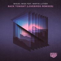 Miguel Migs - Back Tonight (feat. Martin Luther) (Lovebirds Remixes)