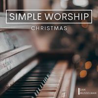 Dan Musselman - Simple Worship: Christmas