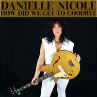 Danielle Nicole - How Did We Get to Goodbye