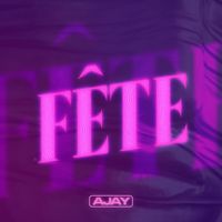 Ajay - FÊTE (Explicit)