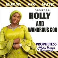 Prophetess Nkiru Ihezuo - Holly and Wondrous God