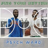 Psych Ward - Find Your Rhythm