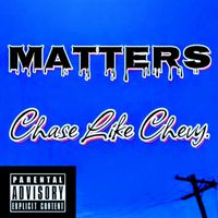Matters - Chase Like Chevy (Explicit)