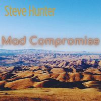 Steve Hunter - Mad Compromise