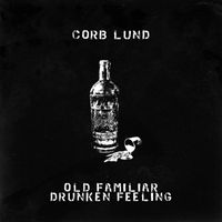 Corb Lund - Old Familiar Drunken Feeling