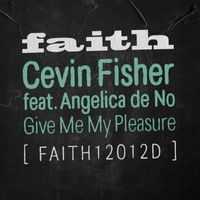 Cevin Fisher - Give Me My Pleasure (feat. Angelica de No)