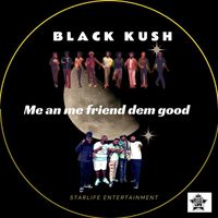 Black Kush - Black Kush Me on Me Friend them Good