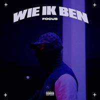 Focus - Wie Ik Ben (Explicit)