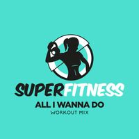 SuperFitness - All I Wanna Do (Workout Mix)