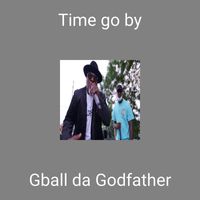 GBall Da Godfather - Time go by (Explicit)