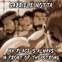 Gabriele Motta - My Place Is Always in Front of the Strong (From "Baki")