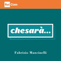 Fabrizio Mancinelli - CHESARÀ... (Colonna Sonora Originale del Programma Tv)