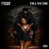 Sarkodie - Till We Die (feat. Ruger) (Explicit)