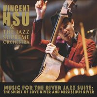 Vincent Hsu - Music for the River Jazz Suite: The Spirit of Love River & Mississippi River