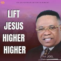 Joel - Lift Jesus Higher Higher
