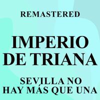 Imperio de Triana - Sevilla no hay más que una (Remastered)