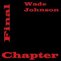 Wade Johnson - Final Chapter (Explicit)
