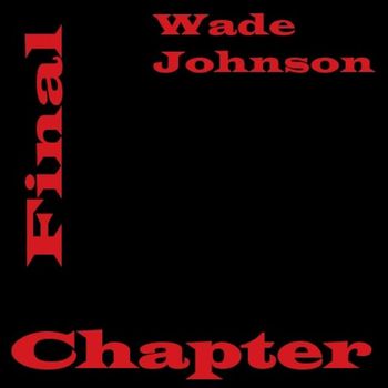 Wade Johnson - Final Chapter (Explicit)