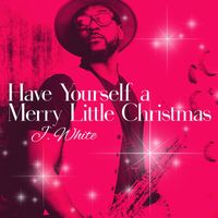 J. White - Have Yourself a Merry Little Christmas