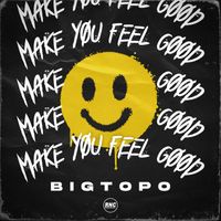 Bigtopo - Make You Feel Good