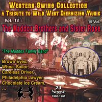 The Maddox Brothers & Rose - Western Swing Collection : a Tribute to Wild West Energizing Music 15 Vol. Vol. 14 : The Maddox Brothers and Sister Rose "America's most colourful Hillibily Band" (24 Successes - 1960-1961)