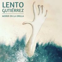 Lento Gutiérrez - Morir en la orilla