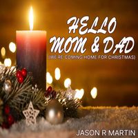 Jason R Martin - Hello Mom & Dad (We're Coming Home for Christmas)