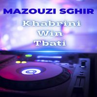 Mazouzi Sghir - Khabrini Win Tbati