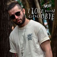 Nash - I Love You, Goodbye
