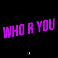L.T. - Who R You (Explicit)