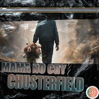 Chusterfield - Mama No Cry