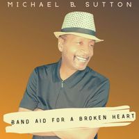 Michael B. Sutton - Band Aid for a Broken Heart
