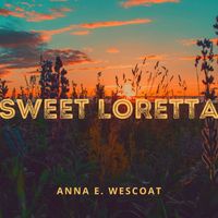 Anna E. Wescoat - Sweet Loretta