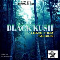 Black Kush - Leave Them Talking