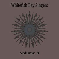 Whitefish Bay Singers - Whitefish Bay Singers, Vol. 8
