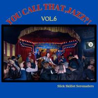 Slick Skillet Serenaders - You Call That Jazz?!, Vol. 6