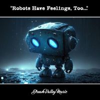 Dream Valley Music - Robots Have Feelings, Too