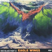 Hus Kingpin - HUS BLAZE Pt. 2: EAGLE WINGS (Explicit)