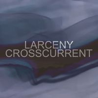 Larceny - Crosscurrent