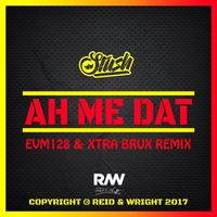 Stush - Ah Me Dat (EVM128 & Xtra Brux Remix [Explicit])