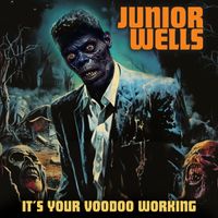 Junior Wells - It's Your Voodoo Working (2023 Mix)
