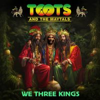 Toots & The Maytals - We Three Kings (2023 Mix)