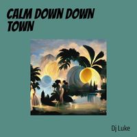 DJ Luke - Calm Down Down Town