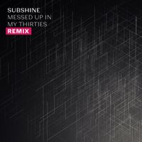 Subshine - Messed Up In My Thirties (REMIX)
