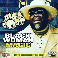 Bigg Robb - Black Woman Magic (Radio Edit)