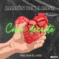 Ramón de la Rosa - Cómo Decirte