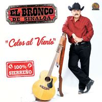 El Bronco De Sinaloa - Celos Al Viento (100% Sierreño)
