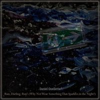 Daniel Ouellette - Run, Darling, Run! (Why Not Wear Something That Sparkles in the Night?)
