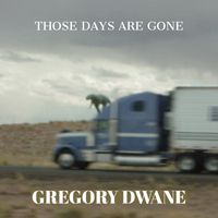 Gregory Dwane - Those Days Are Gone