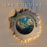 Jay Douglas - The World Is Troubled (Single)